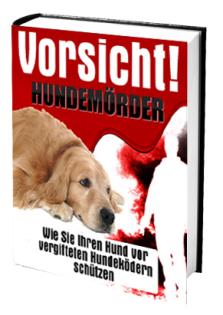Vorsicht HUNDEMÖRDER Wie Sie Ihren Hund vor Giftködern schützen