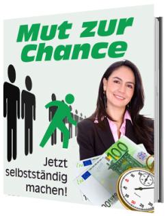 Mut zur Chance wie Sie selbständig werden
