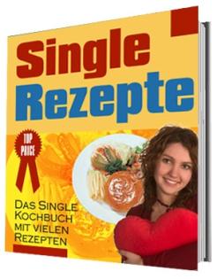 Singel Rezepte schnelle Gerichte um sich gesund zu ernähren