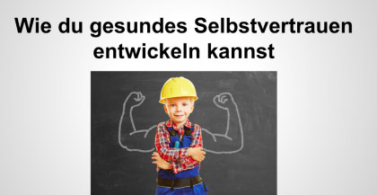 Wie du gesundes Selbstvertrauen entwickeln kannst