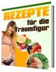 Rezepte für die Traumfigur wie Sie gesund und schnell abnehmen